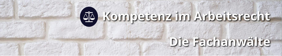 Kompetenz im Arbeitsrecht                       Die Fachanwälte