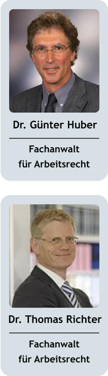 Dr. Günter Huber Fachanwalt für Arbeitsrecht Dr. Thomas Richter Fachanwalt für Arbeitsrecht