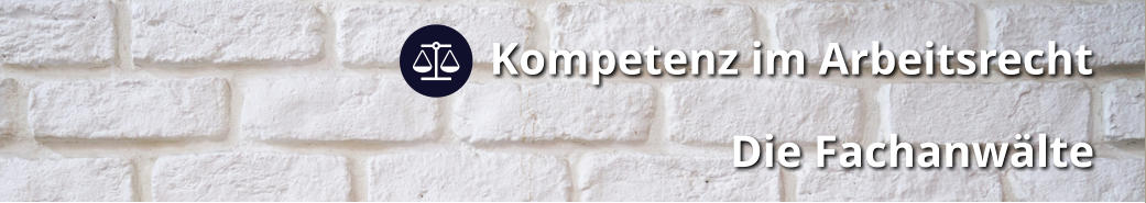 Kompetenz im Arbeitsrecht                       Die Fachanwälte